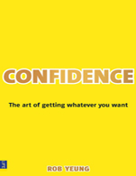 Confidence:   The Art of Getting Whatever You Want
