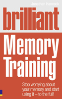 Brilliant Memory Training:   Stop worrying about your memory and start using it - to the full!