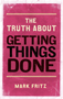 The Truth About Getting Things Done