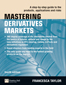Mastering Derivatives Markets:  A Step-by-Step Guide to the Products, Applications and Risks,  4/e