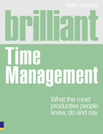 Brilliant Time Management:   What the Most Productive People Know, Do and Say