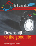 Downshift to the Good Life:   Scale it Down and Liveit Up