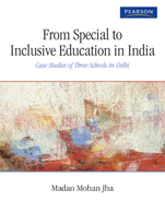 From Special to Inclusive Education in India:   Case Studies of Three Schools in Delhi
