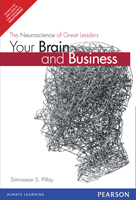 Your Brain and Business: The Neuroscience of Great Leaders