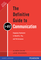 Definitive Guide to HR Communication, The: Engaging Employees in Benefits, Pay, and Performance