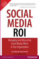 Social Media ROI:   Managing and Measuring Social Media Efforts in Your Organization