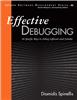 Effective Debugging:  66 Specific Ways to Debug Software and Systems,  1/e
