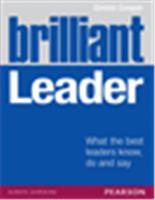 Brilliant Leader:  What the best leaders know, do and say,  1/e