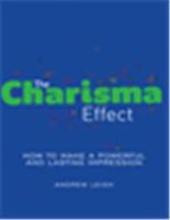 The Charisma Effect:  How to Make a Powerful and Lasting Impression,  1/e