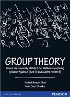 Group Theory:  Covers the University of Delhi B.Sc. Mathematics (Hons) syllabi of Algebra II (Sem-3) and Algebra V (Sem-6),  1/e