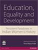 Education, Equality and Development:  Persistent Paradoxes in Indian Women's History,  1/e