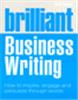 Brilliant Business Writing:  How to inspire, engage and persuade through words,  1/e