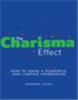 The Charisma Effect:  How to Make a Powerful and Lasting Impression,  1/e
