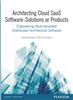 Architecting Cloud SaaS Software - Solutions or Products:  Engineering Multi-tenanted Distributed Architecture Software,  1/e