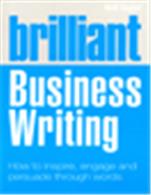 Brilliant Business Writing:   How to inspire, engage and persuade through words