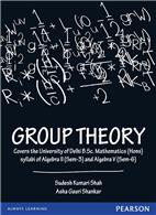 Group Theory:   Covers the University of Delhi B.Sc. Mathematics (Hons) syllabi of Algebra II (Sem-3) and Algebra V (Sem-6)
