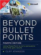 Beyond Bullet Points: Using PowerPoint to tell a compelling story that gets results