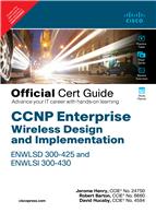 CCNP Enterprise Wireless Design and Implementation ENWLSD 300-425 and ENWLSI 300-430 Official Cert Guide:   Designing & Implementing Cisco Enterprise Wireless Networks